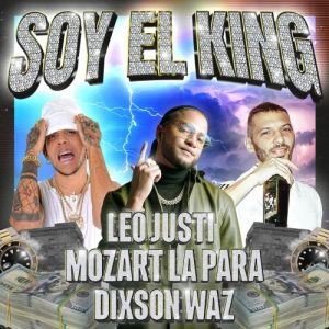 Dixson Waz Ft. Leo Justi Y Mozart La Para – Soy El King